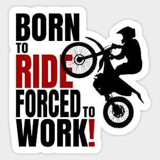 Born to ride, forced to work. Sticker